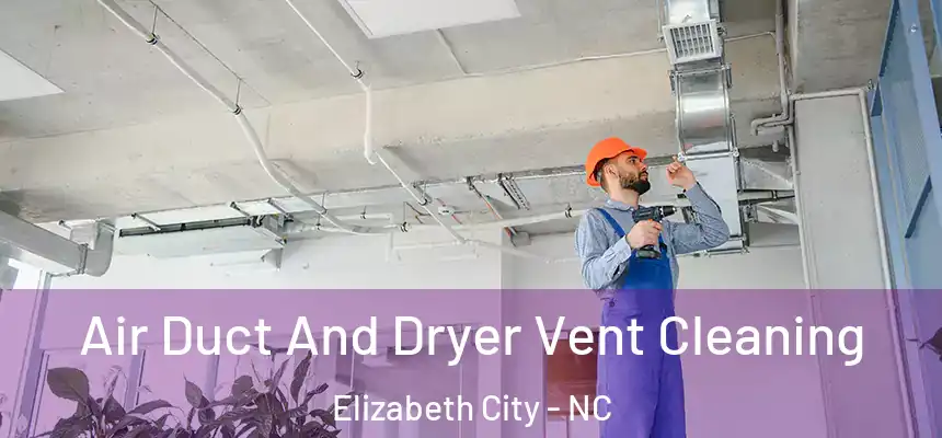  Air Duct And Dryer Vent Cleaning Elizabeth City - NC