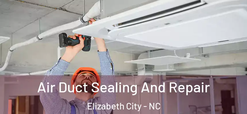 Air Duct Sealing And Repair Elizabeth City - NC