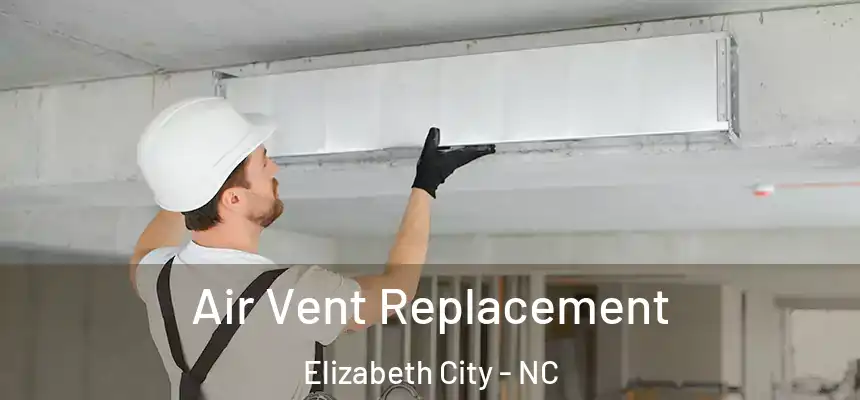 Air Vent Replacement Elizabeth City - NC