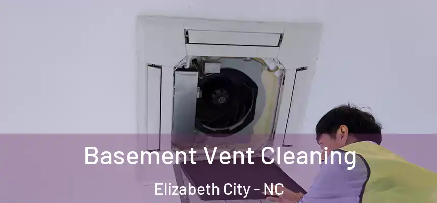 Basement Vent Cleaning Elizabeth City - NC
