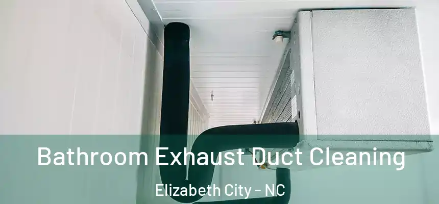 Bathroom Exhaust Duct Cleaning Elizabeth City - NC