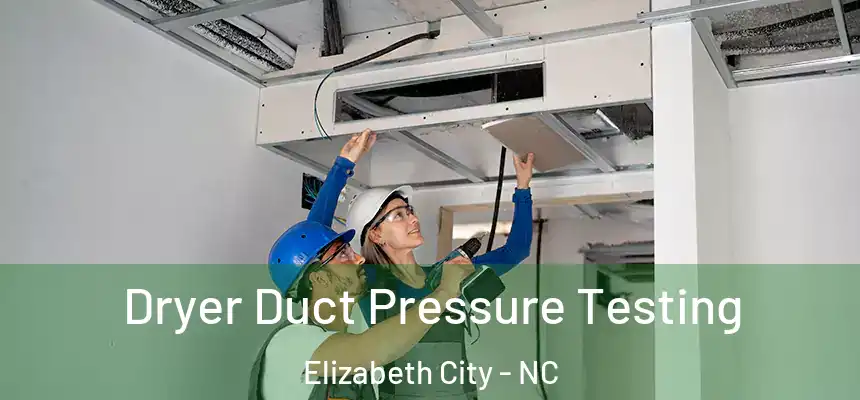  Dryer Duct Pressure Testing Elizabeth City - NC