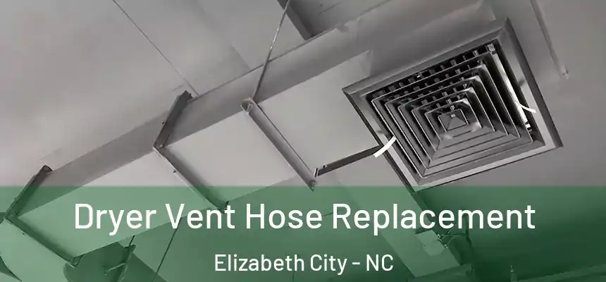  Dryer Vent Hose Replacement Elizabeth City - NC