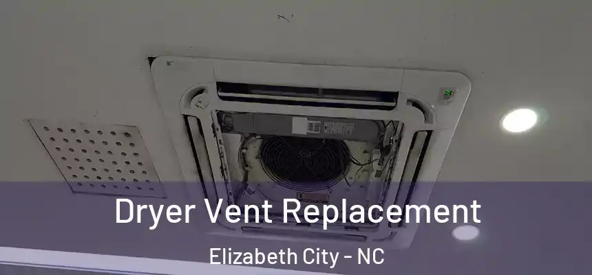Dryer Vent Replacement Elizabeth City - NC