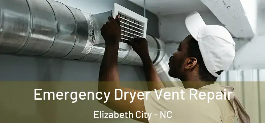 Emergency Dryer Vent Repair Elizabeth City - NC