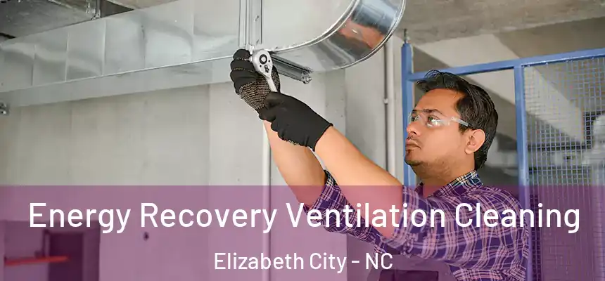  Energy Recovery Ventilation Cleaning Elizabeth City - NC