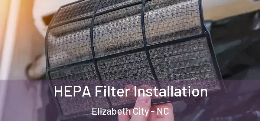  HEPA Filter Installation Elizabeth City - NC