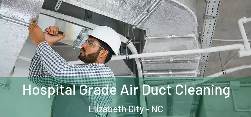  Hospital Grade Air Duct Cleaning Elizabeth City - NC
