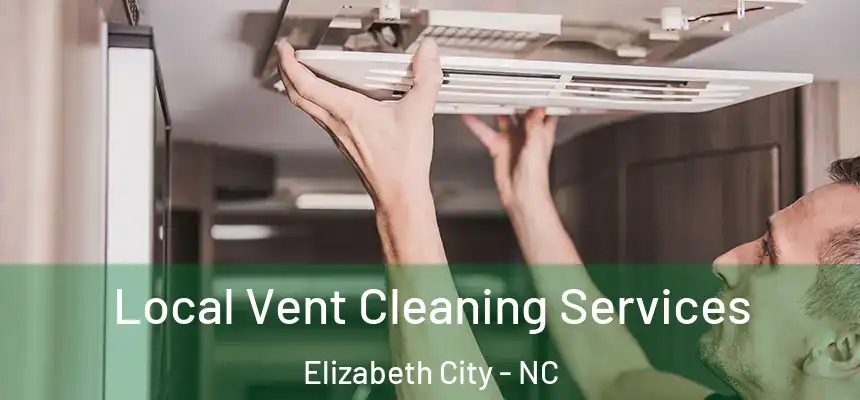 Local Vent Cleaning Services Elizabeth City - NC