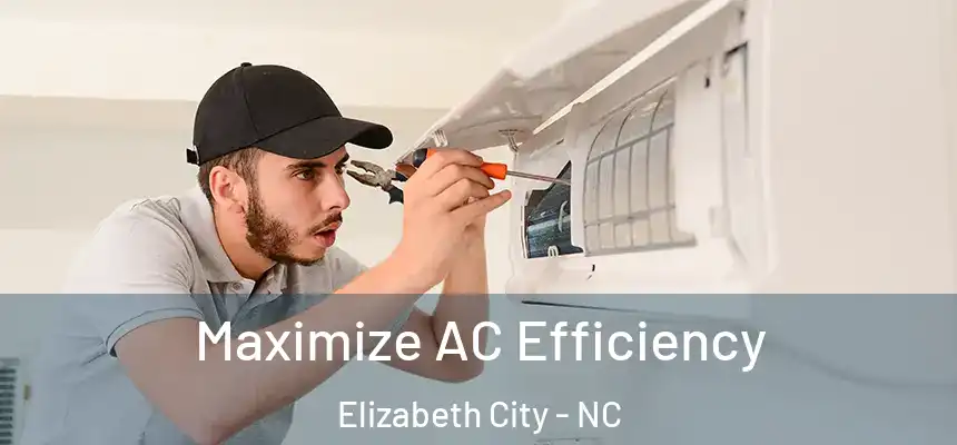 Maximize AC Efficiency Elizabeth City - NC