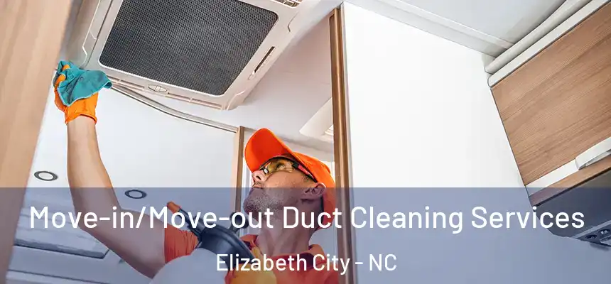 Move-in/Move-out Duct Cleaning Services Elizabeth City - NC