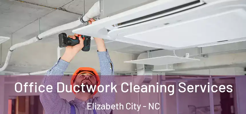 Office Ductwork Cleaning Services Elizabeth City - NC