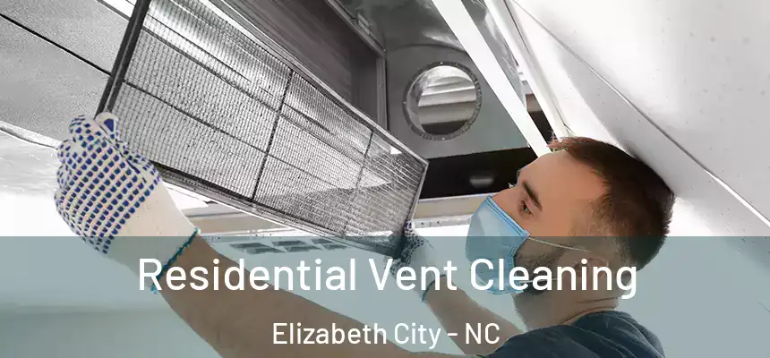  Residential Vent Cleaning Elizabeth City - NC