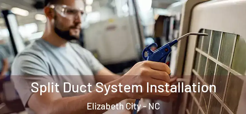 Split Duct System Installation Elizabeth City - NC