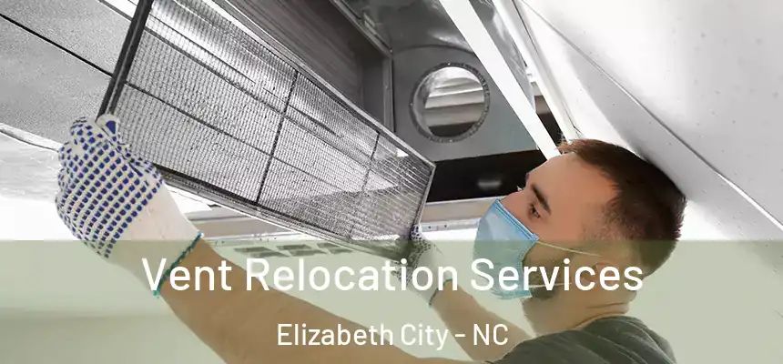 Vent Relocation Services Elizabeth City - NC