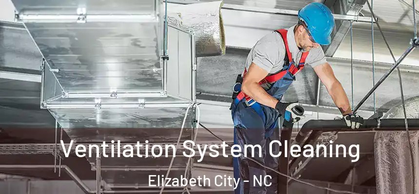 Ventilation System Cleaning Elizabeth City - NC