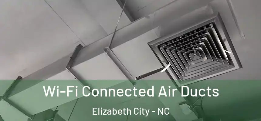  Wi-Fi Connected Air Ducts Elizabeth City - NC